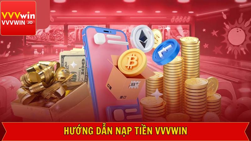 Nạp Tiền VVVWIN - Quy Trình Chi Tiết Chỉ Với Vài Thao Tác 2 Những bước cơ bản để nạp tiền VVVWIN hiệu quả bậc nhất