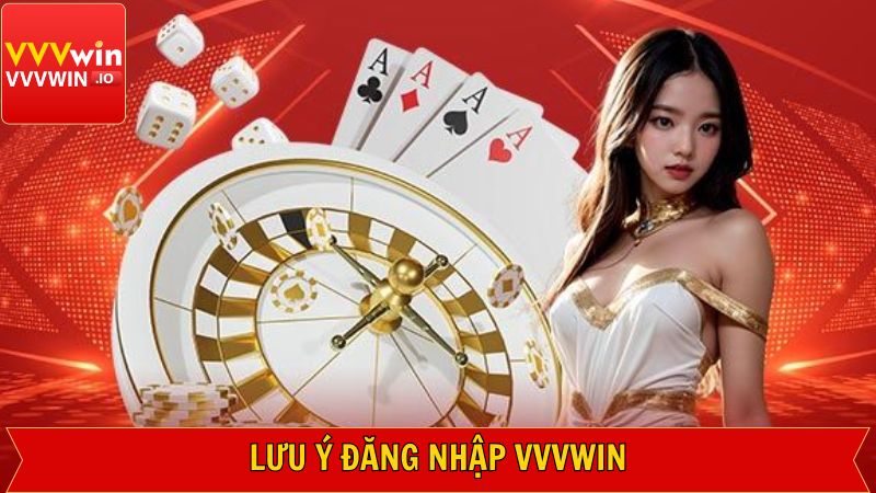 Đăng Nhập Vvvwin - Tốc Độ Cực Nhanh, Cá Cược Cực Đã 3 Một số điều nên chú ý trong quy trình đăng nhập vào hệ thống