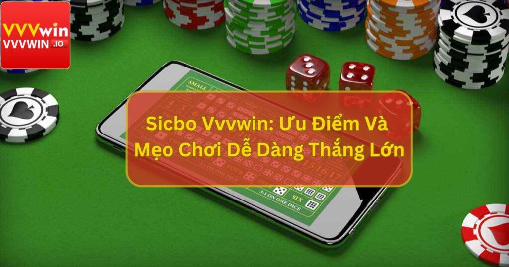 Sicbo Vvvwin: Ưu Điểm Và Mẹo Chơi Dễ Dàng Thắng Lớn